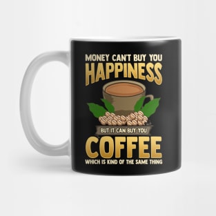 Money Can't Buy You Happiness But Can Buy Coffee Mug